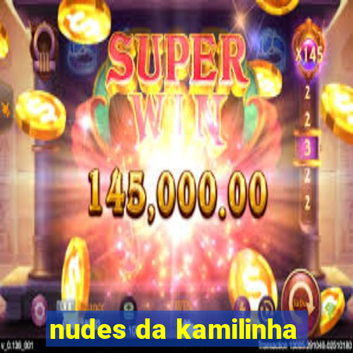 nudes da kamilinha